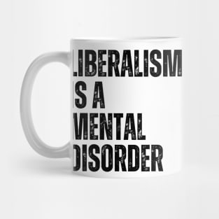 Liberalism is a mental disorder Mug